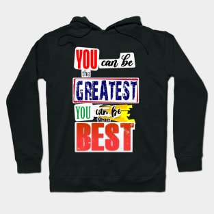 You can be the Greatest. You can be the Best. Hoodie